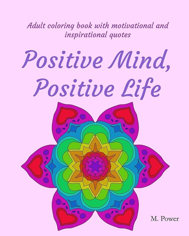 Adult coloring book with motivational and inspirational quotes: Positive Mind, Positive Life by M. Power