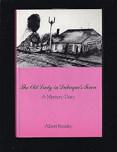 The Old Lady in Dubuque's Town: A Memory Diary by Albert Kwasky