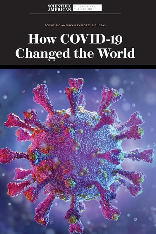 How Covid-19 Changed the World (Scientific American Explores Big Ideas) by Scientific American Editors