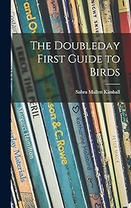 The Doubleday First Guide to Birds by Sabra Mallett 1904- Kimball