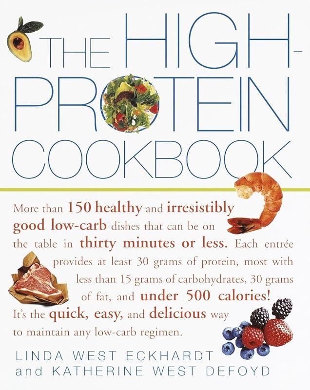 The High-Protein Cookbook: More than 150 healthy and irresistibly good low-carb dishes that can be on the table in thirty minutes or less. by Linda West Eckhardt