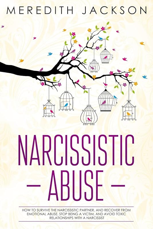 Narcissistic Abuse: How to survive the narcissistic partner, and recover from emotional abuse. Stop being a victim, and avoid toxic relationships with a narcissist by Meredith Jackson