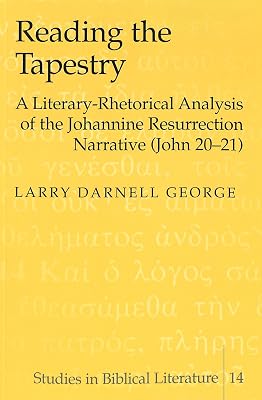 Reading the Tapestry: A Literary-Rhetorical Analysis of the Johannine Resurrection Narrative (John 20-21)