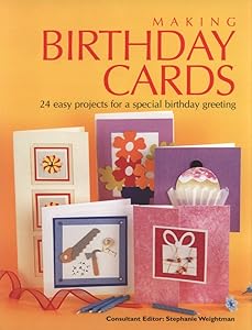 Making Birthday Cards: 24 Easy Projects for a Special Birthday Greeting by Stephanie Weightman