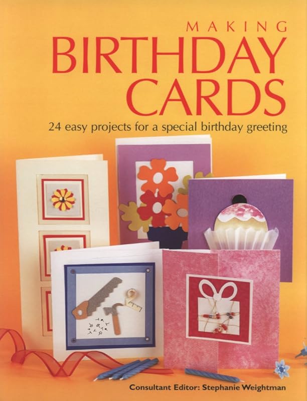 Making Birthday Cards: 24 Easy Projects for a Special Birthday Greeting by Stephanie Weightman