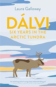 Dálvi: Six Years in the Arctic Tundra by Laura Galloway