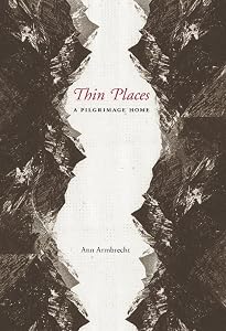 Thin Places: A Pilgrimage Home by Ann Armbrecht