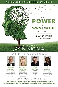 The POWER of MENTAL WEALTH Featuring Jayln Nicola: Success Begins From Within by Jayln Nicola