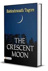The Crescent Moon: Rabindranath Tagore's Collection of Poems (Best Motivational Books for Personal Development (Design Your Life))