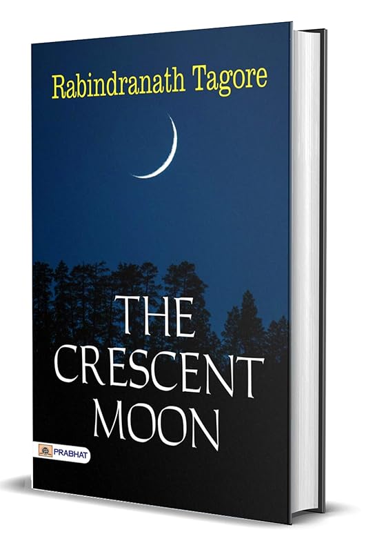 The Crescent Moon: Rabindranath Tagore's Collection of Poems (Best Motivational Books for Personal Development (Design Your Life)) by Rabindranath Tagore