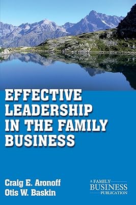 Effective Leadership in the Family Business (A Family Business Publication)