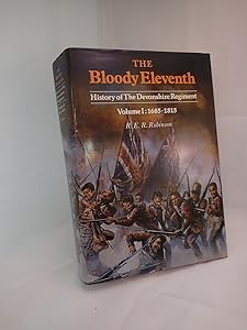 Bloody Eleventh: 1685-1815 v. 1: History of the Devonshire Regiment by R.E.R. Robinson