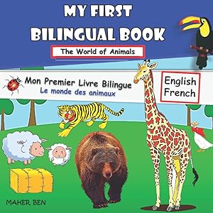 My First Bilingual Book-Animals: Bilingual Book For Children –(Animals) (English–French) (English-French Bilingual: French Books for Kids) by MAHER BEN