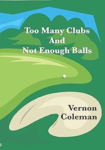Too Many Clubs And Not Enough Balls by Vernon Edward Coleman