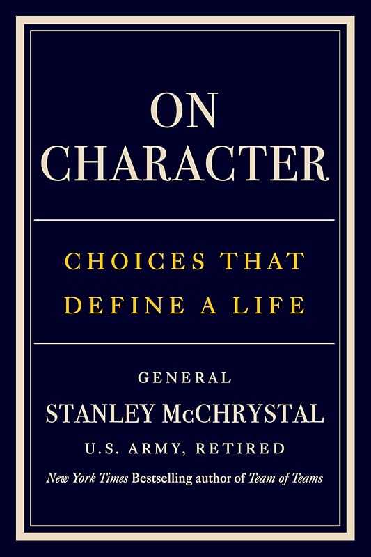 On Character: Choices That Define a Life by General Stanley McChrystal