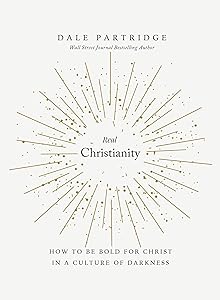 Real Christianity: How to Be Bold for Christ In a Culture of Darkness