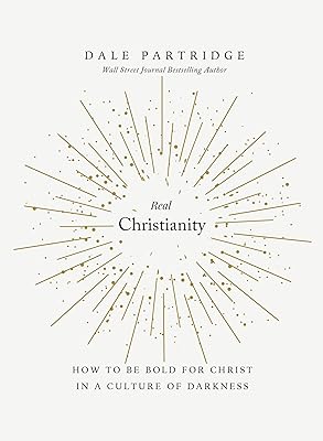 Real Christianity: How to Be Bold for Christ In a Culture of Darkness