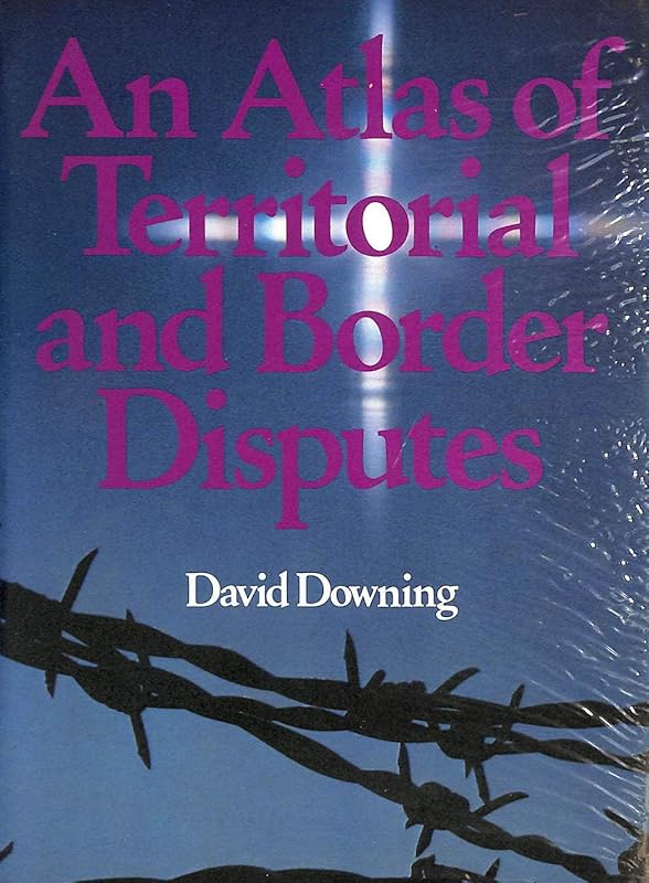An atlas of territorial and border disputes by David Downing