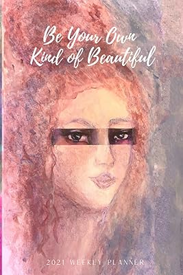 2021 Weekly Planner Be Your Own Kind of Beautiful 2021 Weekly Planner: Simple, distraction-free, 6”x9” 150-pages, Jan-Dec with U.S. Holidays, Yearly Overview, and more