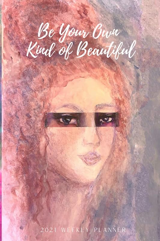 2021 Weekly Planner Be Your Own Kind of Beautiful 2021 Weekly Planner: Simple, distraction-free, 6”x9” 150-pages, Jan-Dec with U.S. Holidays, Yearly Overview, and more by Kat Grant