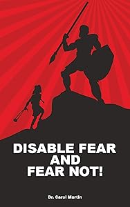 Disable Fear and Fear Not! by Dr. Carol Martin