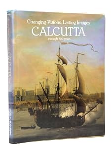 Calcutta through 300 years: Changing visions, lasting images