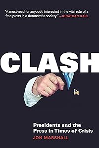 Clash: Presidents and the Press in Times of Crisis