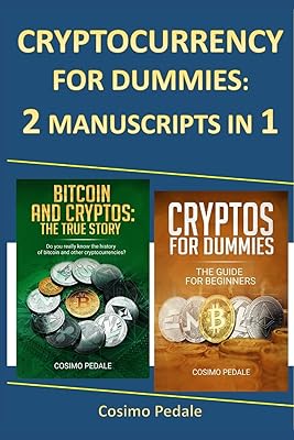 CRYPTOCURRENCY FOR DUMMIES: 2 MANUSCRIPTS IN 1: BITCOIN AND CRYPTOS: THE TRUE STORY + CRYPTOS FOR DUMMIES