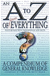 An A-Z of Almost Everything: A Compendium of General Knowledge by Trevor Montague