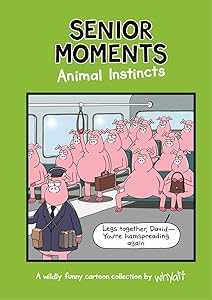 Senior Moments: Animal Instincts by Tim Whyatt
