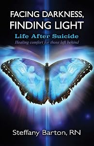 Facing Darkness, Finding Light: Life after Suicide by Steffany Barton