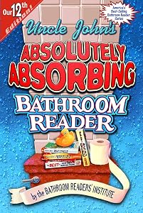 Uncle John's Absolutely Absorbing Bathroom Reader (Uncle John's Bathroom Reader #12)
