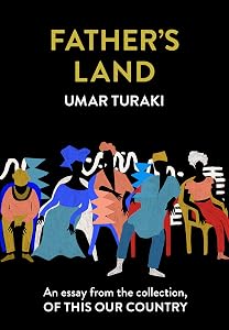Father’s Land: An essay from the collection, Of This Our Country by Umar Turaki