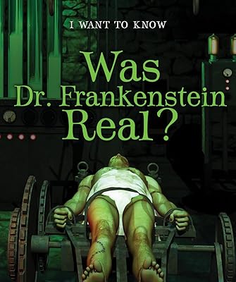 Was Dr. Frankenstein Real? (I Want to Know)