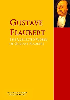 The Collected Works of Gustave Flaubert: The Complete Works PergamonMedia
