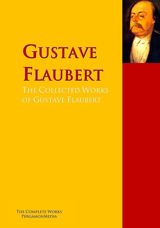 The Collected Works of Gustave Flaubert: The Complete Works PergamonMedia by Gustave Flaubert