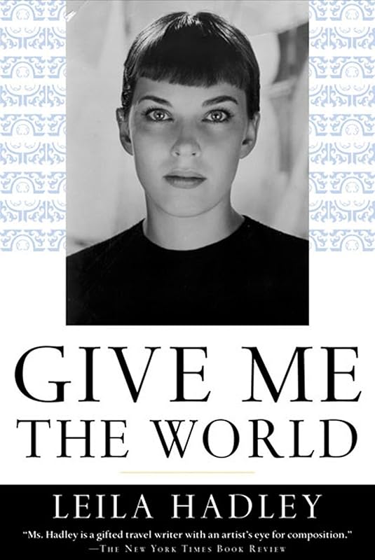Give Me the World by Leila Hadley