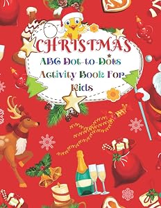 Christmas ABC Dot-to-Dots Activity Book For Kids: Christmas Alphabet Dot to Dot and Coloring Book for Kids. Christmas Workbook