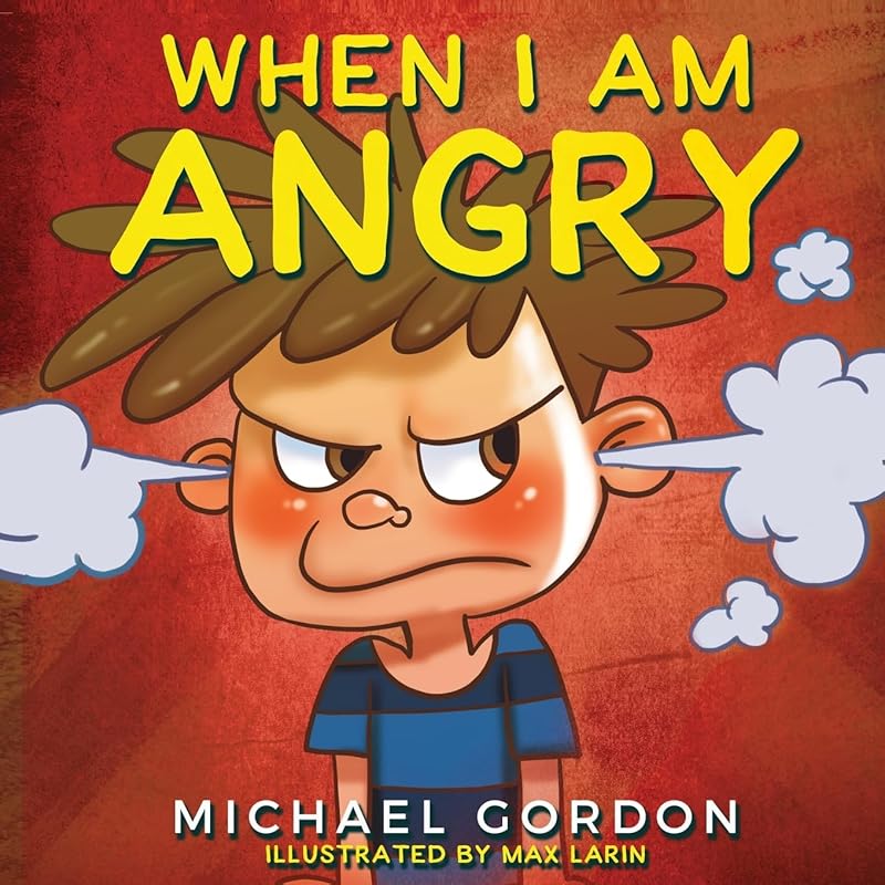 When I Am Angry: Kids Books about Anger, ages 3 5, children's books (Self-Regulation Skills) by Michael Gordon