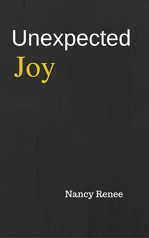 Unexpected Joy by Nancy Renee