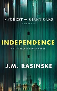 A Forest of Giant Oaks Volume 1: INDEPENDENCE by J.M. Rasinske