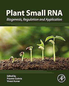 Plant Small RNA: Biogenesis, Regulation and Application by Praveen Guleria M.Sc., Ph.D.