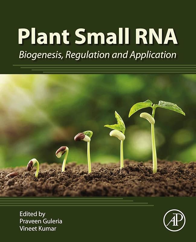 Plant Small RNA: Biogenesis, Regulation and Application by Praveen Guleria M.Sc., Ph.D.