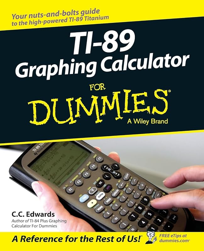 TI-89 Graphing Calculator For Dummies by C. C. Edwards