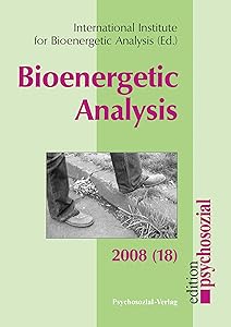 Bioenergetic Analysis 18 (2008): The Clinical Journal of the International Institute for Bioenergetic Analysis (18/2008) by Vincentia Schroeter