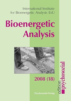 Bioenergetic Analysis 18 (2008): The Clinical Journal of the International Institute for Bioenergetic Analysis (18/2008)