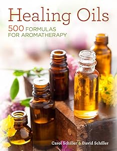Healing Oils: 500 Formulas for Aromatherapy by David Schiller