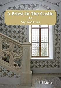 A Priest in the Castle: My Two Lives by Bill Mena