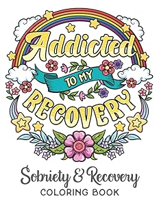 Addicted To My Recovery - Sobriety & Recovery Coloring Book: Alcohol, Narcotics Addiction Recovery Affirmation Slogans and Quotes Coloring Pages for Adult by CC Sober Gifts