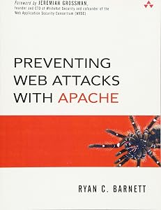 Preventing Web Attacks with Apache by Ryan C. Barnett